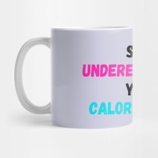 Stop underestimating your calorie intake print Mug